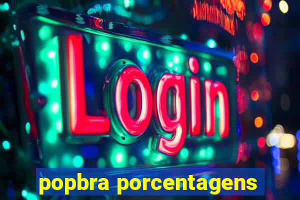 popbra porcentagens